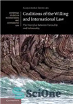 دانلود کتاب Coalitions of the Willing and International Law: The Interplay Between Formality and Informality – ائتلاف های اراده و...