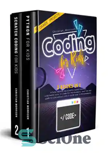 دانلود کتاب CODING FOR KIDS: 2 BOOKS IN 1: Python For Kids And Scratch Coding For Kids. A Beginners Guide...