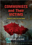 دانلود کتاب Communists and Their Victims: The Quest for Justice in the Czech Republic – کمونیست ها و قربانیان آنها:...