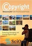 دانلود کتاب Copyright Workflow for Photographers: Protecting, Managing, and Sharing Digital Images – گردش کار حق نسخه برداری برای عکاسان:...