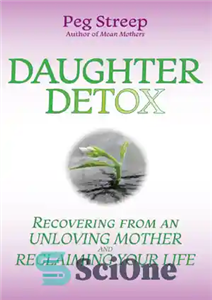 دانلود کتاب Daughter detox: recovering from an unloving mother and reclaiming your life – سم زدایی دختر: بهبودی از یک...