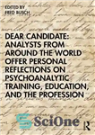دانلود کتاب Dear Candidate: Analysts from around the World Offer Personal Reflections on Psychoanalytic Training, Education, and the Profession –...