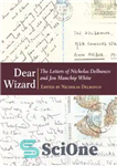 دانلود کتاب Dear wizard: the letters of Nicholas Delbanco and Jon Manchip White – جادوگر عزیز: نامه های نیکلاس دلبانکو...