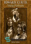 دانلود کتاب Edward Curtis Tribal Portraits – پرتره های قبیله ای ادوارد کورتیس