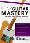 دانلود کتاب Funk Guitar Mastery: The Complete Guide to Playing Funk Rhythm Guitar – تسلط فانک گیتار: راهنمای کامل نواختن...