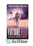 دانلود کتاب Future War: Super-soldiers, Terminators, Cyberspace, and the National Security Strategy for Twenty-First-Century Combat جنگ آینده: ابر سربازان،... 