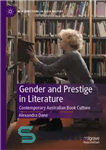 دانلود کتاب Gender and Prestige in Literature: Contemporary Australian Book Culture – جنسیت و اعتبار در ادبیات: فرهنگ کتاب معاصر...