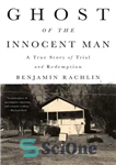 دانلود کتاب Ghost of the innocent man: a true story of trial and redemption – شبح مرد بی گناه: داستان...