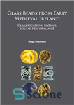 دانلود کتاب Glass Beads from Early Medieval Ireland: Classification, Dating, Social Performance – دانه های شیشه ای از ایرلند قرون...