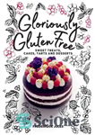 دانلود کتاب Gloriously Gluten Free: Sweet Treats, Cakes, Tarts and Desserts – Gloriously بدون گلوتن: خوراکی های شیرین، کیک، تارت...