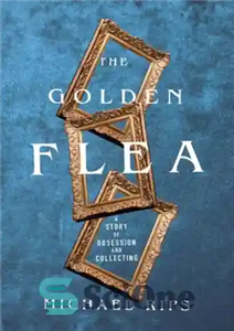 دانلود کتاب GOLDEN FLEA: a true story of collecting, obsession, and the search for one-in-a-million find کک طلایی:... 