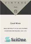 دانلود کتاب Good Wives: Image and Reality in the Lives of Women in Northern New England, 1650-1750 – همسران خوب:...