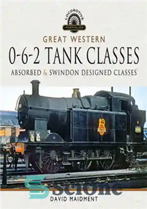 دانلود کتاب Great Western, 0-6-2 Tank Classes – وسترن عالی، کلاس های تانک 0-6-2