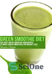 دانلود کتاب Green Smoothie Diet: The Best Green Smoothie Ingredients to Make Green Smoothies for Weight Loss – رژیم غذایی...