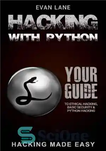 دانلود کتاب Hacking with Python: Beginner’s Guide to Ethical Hacking, Basic Security, Penetration Testing, and Python Hacking – هک با...