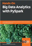 دانلود کتاب Hands-On Big Data Analytics with PySpark: Analyze large datasets and discover techniques for testing, immunizing, and parallelizing Spark...