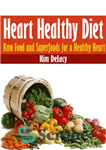دانلود کتاب Heart Healthy Diet: Raw Food and Superfoods for a Healthy Heart – رژیم غذایی سالم برای قلب: غذای...