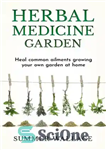 دانلود کتاب Herbal Medicine Garden: Guide to Know and Use a List of 30 Medical Herbs, Growing Them Using Easy...