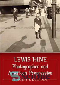 دانلود کتاب Lewis Hine: Photographer and American Progressive – لوئیس هاین: عکاس و آمریکایی مترقی