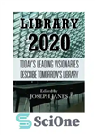 دانلود کتاب Library 2020: today’s leading visionaries describe tomorrow’s library – کتابخانه 2020: رویاپردازان پیشرو امروز، کتابخانه فردا را توصیف...