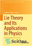 دانلود کتاب Lie Theory and Its Applications in Physics: Varna, Bulgaria, June 2019 – نظریه دروغ و کاربردهای آن در...