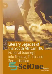 دانلود کتاب Literary Legacies of the South African TRC: Fictional Journeys into Trauma, Truth, and Reconciliation میراث ادبی 