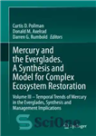 دانلود کتاب Mercury and the Everglades. A Synthesis and Model for Complex Ecosystem Restoration: Volume III Temporal Trends of Mercury...