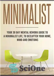 دانلود کتاب Minimalist Your 30 day Mental Rework Guide to a Minimalist Life, to Declutter Your Home, Mind and Emotions...