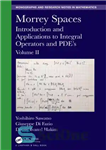 دانلود کتاب Morrey Spaces: Introduction and Applications to Integral Operators and Pde’s, Volume I – Morrey Spaces: Introduction and Applications...