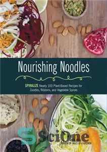 دانلود کتاب Nourishing Noodles: Spiralize Nearly 100 Plant-Based Recipes for Zoodles, Ribbons, and Other Vegetable Spirals – نودل های مغذی:...