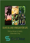 دانلود کتاب Olive oil and vinegar for life: delicious recipes for healthy Caliterranean living – روغن زیتون و سرکه برای...
