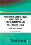 دانلود کتاب Performing Indigenous Identities on the Contemporary Australian Stage: Land, People, Culture – اجرای هویت‌های بومی در صحنه معاصر...