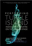 دانلود کتاب Performing Turtle Island: Indigenous Theatre on the World Stage – اجرای جزیره لاک پشت: تئاتر بومی در صحنه...