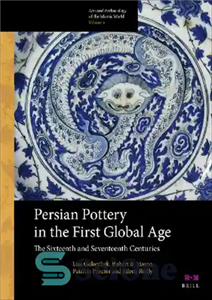 دانلود کتاب Persian Pottery in the First Global Age: The Sixteenth and Seventeenth Centuries – سفال ایرانی در عصر جهانی...