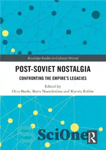 دانلود کتاب Post-Soviet Nostalgia: Confronting the Empire’s Legacies نوستالژی پس از شوروی: مقابله با میراث امپراتوری 