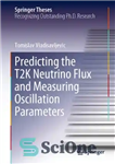 دانلود کتاب Predicting the T2K Neutrino Flux and Measuring Oscillation Parameters – پیش بینی شار نوترینو T2K و اندازه گیری...
