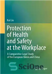 دانلود کتاب Protection of Health and Safety at the Workplace: A Comparative Legal Study of the European Union and China...