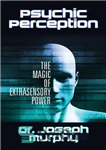 دانلود کتاب Psychic Perception: The Magic of Extrasensory Power – ادراک روانی: جادوی قدرت فراحسی