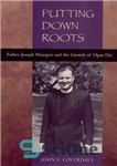دانلود کتاب Putting Down Roots: Fr. Joseph Muzquiz and the Growth of Opus Dei – قرار دادن ریشه ها: Fr....