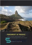 دانلود کتاب Punishment in Paradise: Race, Slavery, Human Rights, and a Nineteenth-Century Brazilian Penal Colony – مجازات در بهشت: نژاد،...