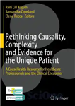 دانلود کتاب Rethinking Causality, Complexity and Evidence for the Unique Patient: A CauseHealth Resource for Healthcare Professionals and the Clinical...