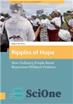 دانلود کتاب Ripples of Hope: How Ordinary People Resist Repression Without Violence – امواج امید: چگونه مردم عادی در برابر...