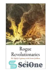 دانلود کتاب Rogue Revolutionaries: The Fight for Legitimacy in the Greater Caribbean – انقلابیون سرکش: مبارزه برای مشروعیت در کارائیب...