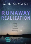 دانلود کتاب Runaway Realization: Living a Life of Ceaseless Discovery – تحقق فراری: زندگی در یک زندگی کشف بی وقفه