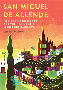 دانلود کتاب San Miguel de Allende Mexicans Foreigners and the Making of World Heritage Site سن میگل دی 