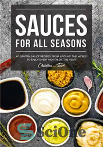 دانلود کتاب Sauces for All Seasons: 40 Savory Sauce Recipes from Around the World to enjoy every Month of 