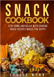 دانلود کتاب Snack Cookbook: Stay Home and Relax with Cooking Snack Recipes Makes You Happy – کتاب آشپزی اسنک: در...