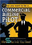 دانلود کتاب So You Want to Be a ª Commercial Airline Pilot: HereÖs the Info Need بنابراین شما... 