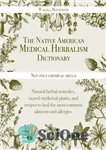 دانلود کتاب The Native American Medical Herbalism Dictionary: Not Only Chemical Drugs! Natural Herbal Remedies, Sacred Medicinal Plants, and Recipes... 