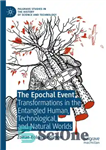 دانلود کتاب The Epochal Event: Transformations in the Entangled Human, Technological, and Natural Worlds – رویداد عصری: دگرگونی‌ها در جهان‌های...